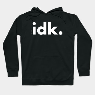 idk. (white text) Hoodie